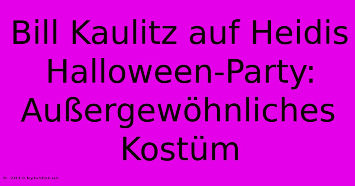 Bill Kaulitz Auf Heidis Halloween-Party: Außergewöhnliches Kostüm