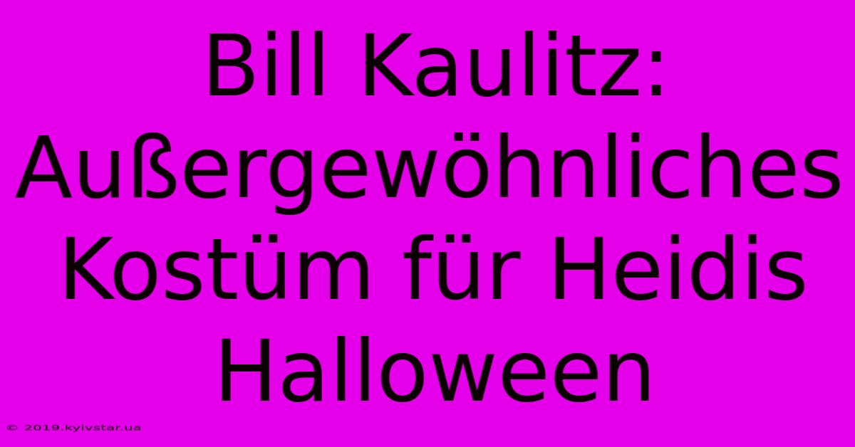 Bill Kaulitz: Außergewöhnliches Kostüm Für Heidis Halloween