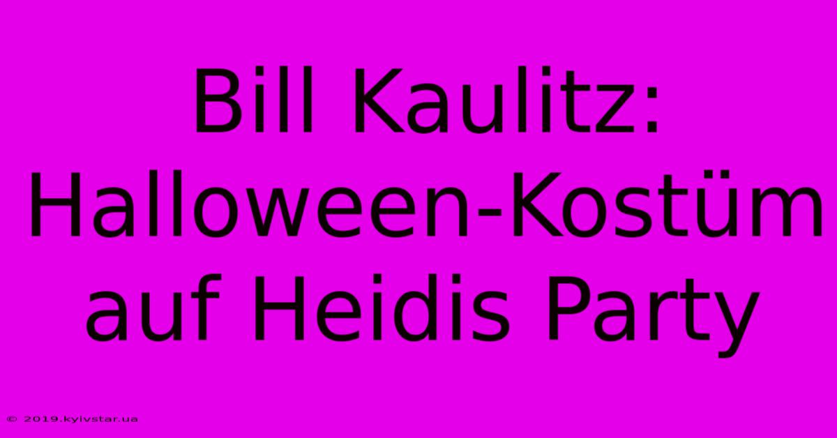 Bill Kaulitz: Halloween-Kostüm Auf Heidis Party