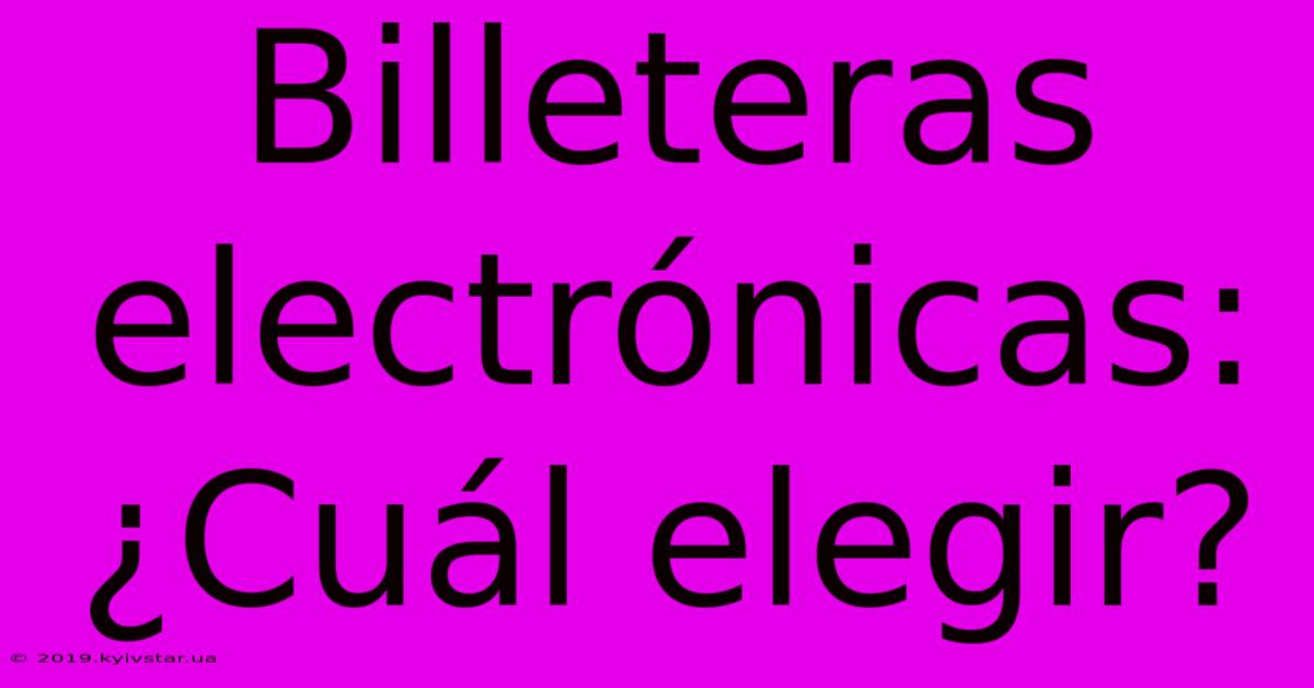 Billeteras Electrónicas: ¿Cuál Elegir?