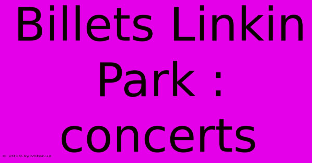 Billets Linkin Park : Concerts