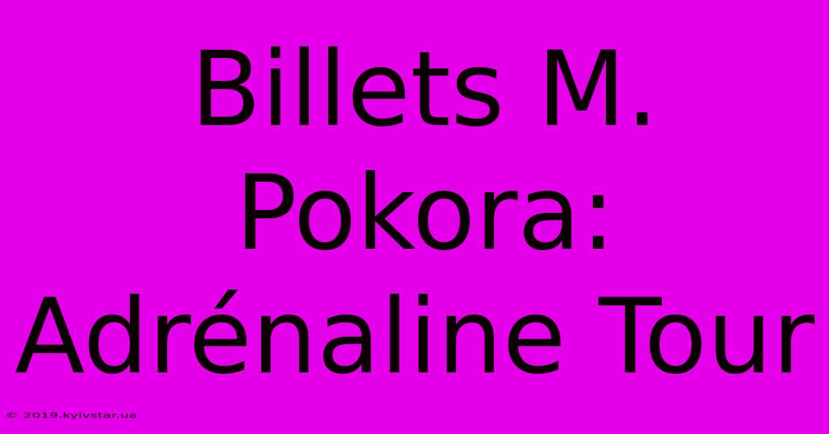 Billets M. Pokora: Adrénaline Tour