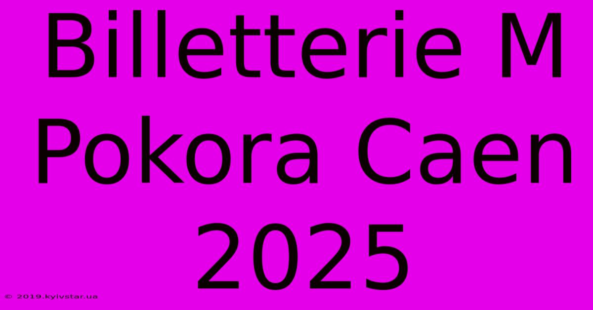 Billetterie M Pokora Caen 2025