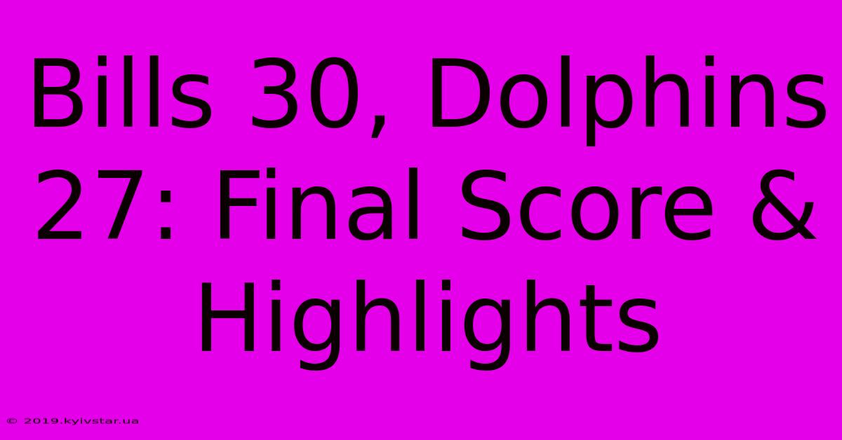 Bills 30, Dolphins 27: Final Score & Highlights