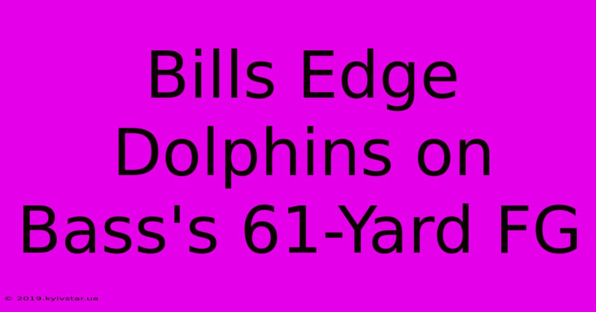 Bills Edge Dolphins On Bass's 61-Yard FG