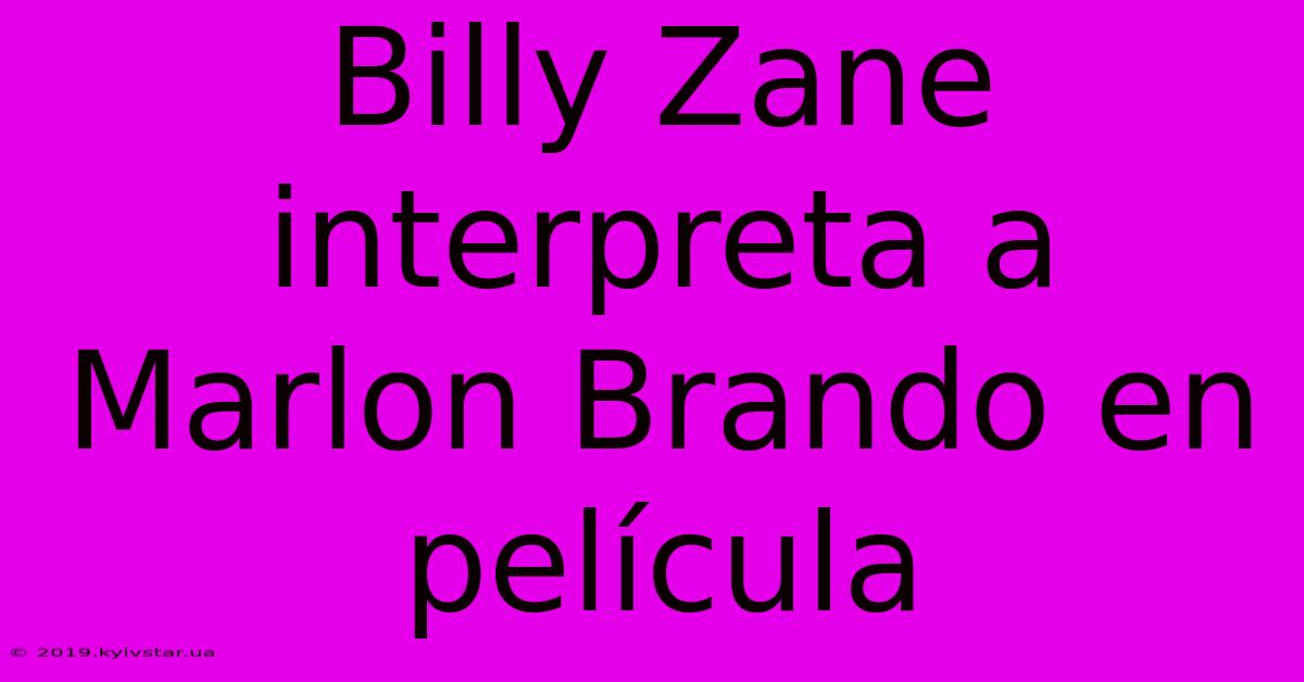 Billy Zane Interpreta A Marlon Brando En Película 