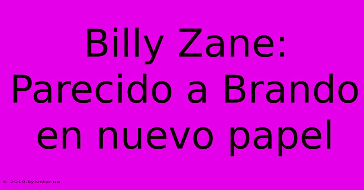 Billy Zane: Parecido A Brando En Nuevo Papel