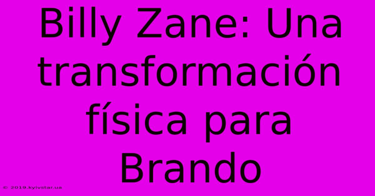 Billy Zane: Una Transformación Física Para Brando