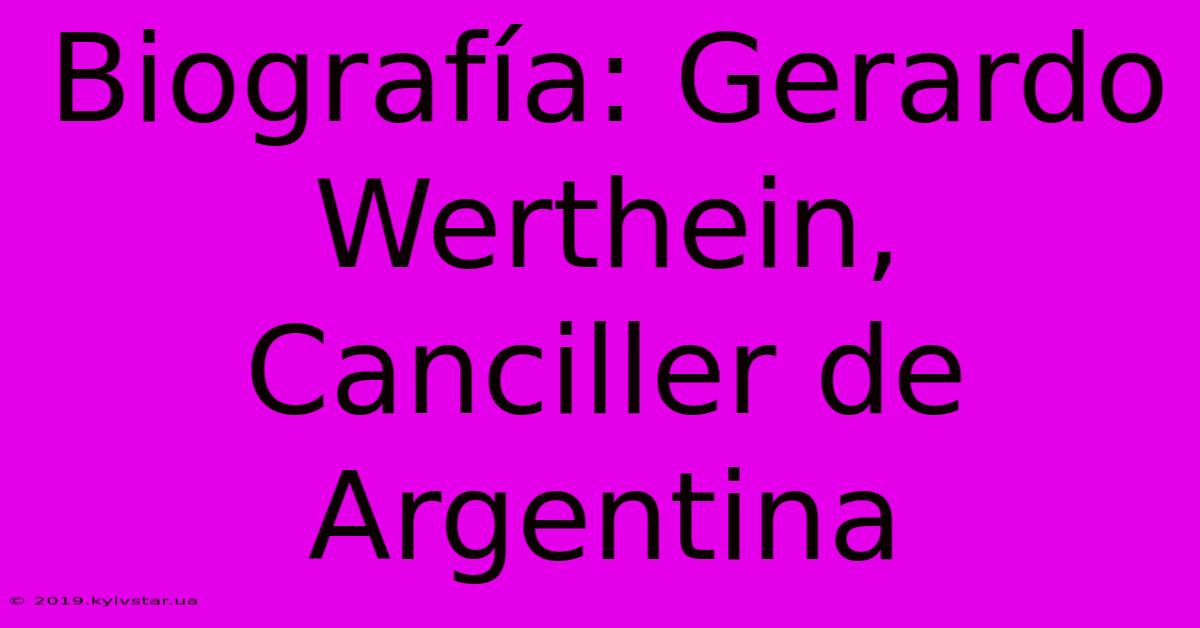 Biografía: Gerardo Werthein, Canciller De Argentina