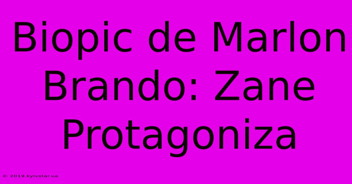 Biopic De Marlon Brando: Zane Protagoniza 