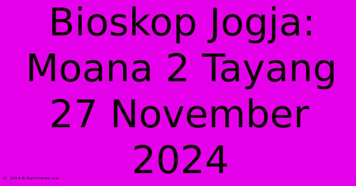 Bioskop Jogja: Moana 2 Tayang 27 November 2024