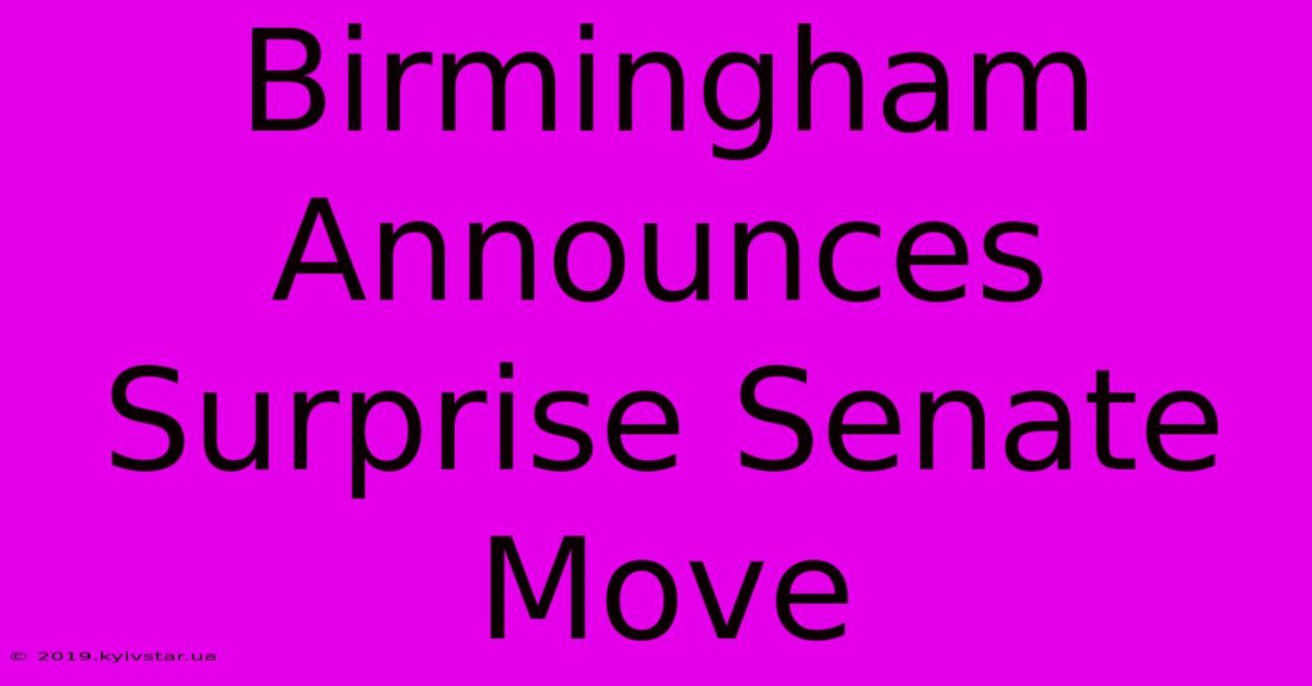 Birmingham Announces Surprise Senate Move