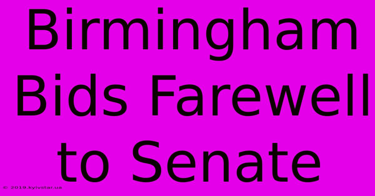 Birmingham Bids Farewell To Senate