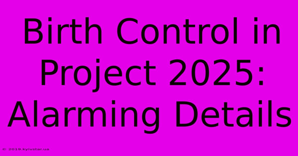 Birth Control In Project 2025: Alarming Details