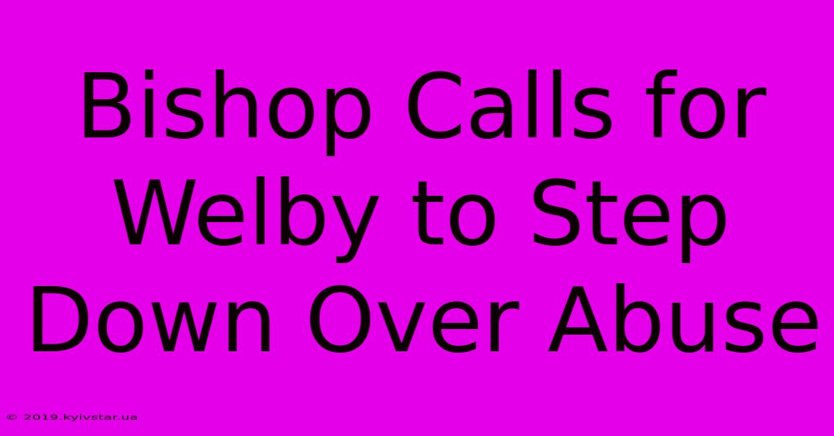 Bishop Calls For Welby To Step Down Over Abuse