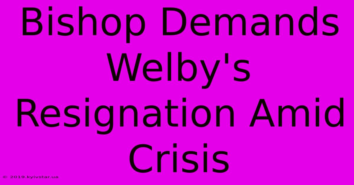 Bishop Demands Welby's Resignation Amid Crisis