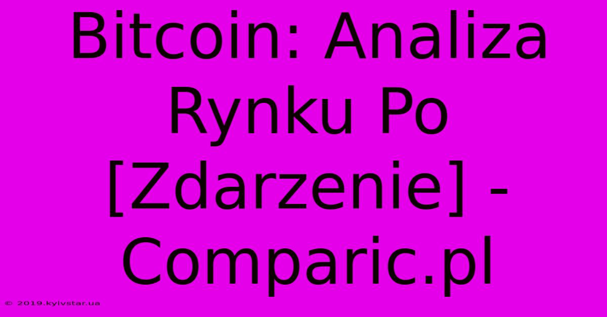 Bitcoin: Analiza Rynku Po [Zdarzenie] - Comparic.pl