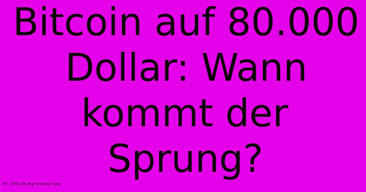 Bitcoin Auf 80.000 Dollar: Wann Kommt Der Sprung?