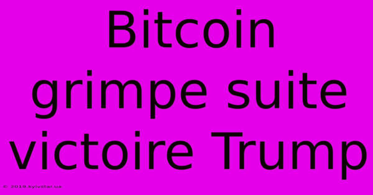 Bitcoin Grimpe Suite Victoire Trump