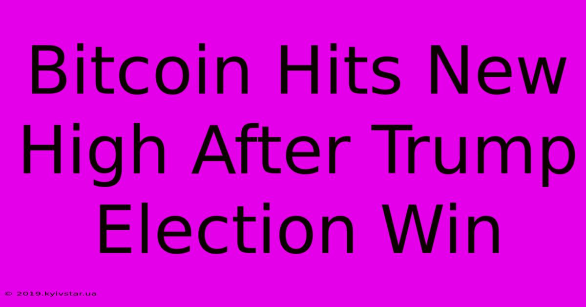 Bitcoin Hits New High After Trump Election Win