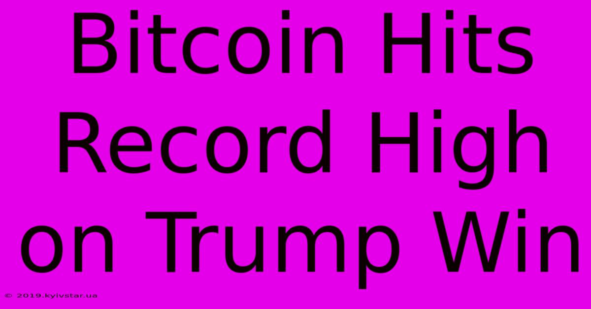 Bitcoin Hits Record High On Trump Win