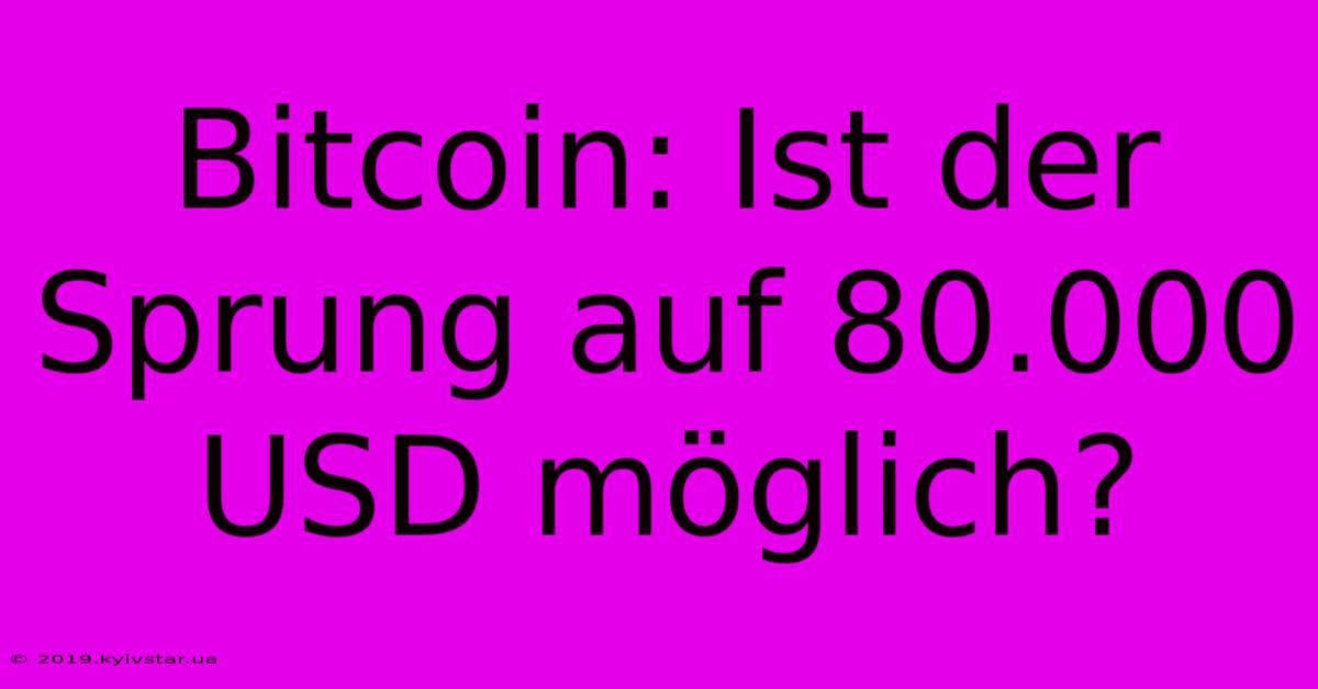 Bitcoin: Ist Der Sprung Auf 80.000 USD Möglich? 