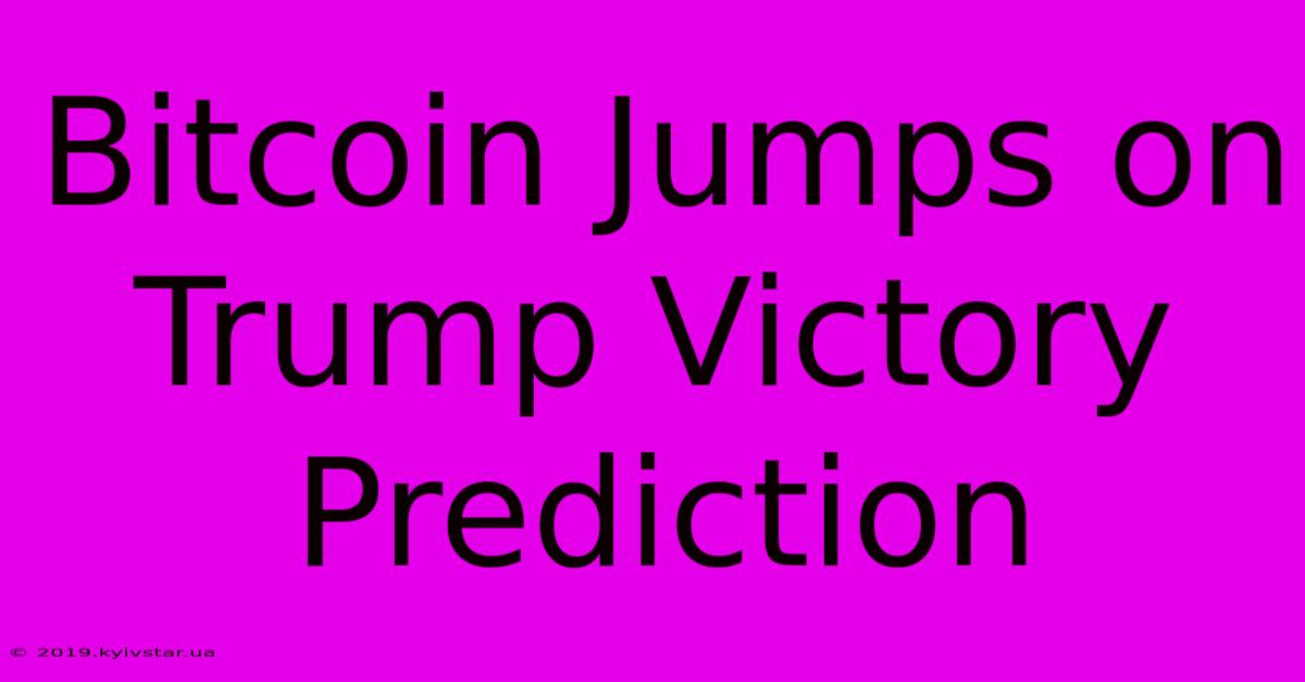 Bitcoin Jumps On Trump Victory Prediction 