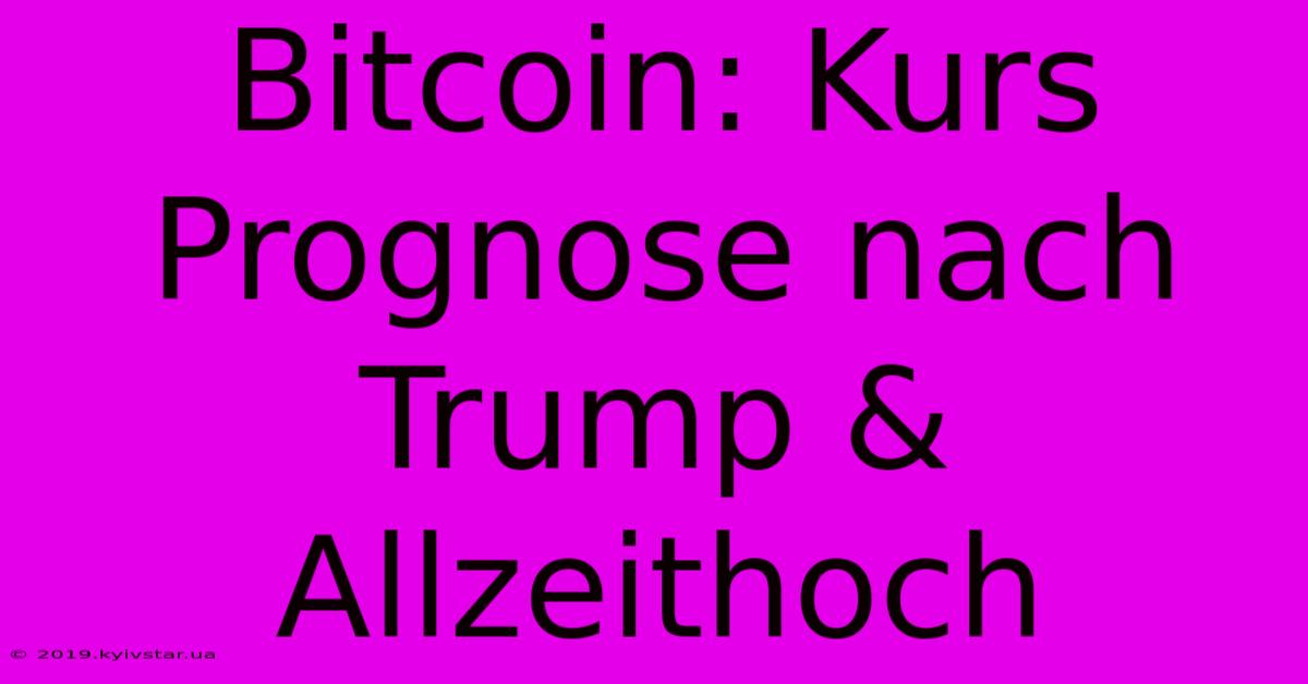 Bitcoin: Kurs Prognose Nach Trump & Allzeithoch