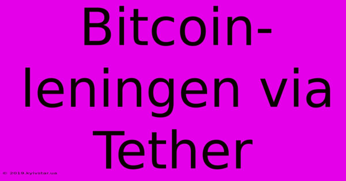 Bitcoin-leningen Via Tether