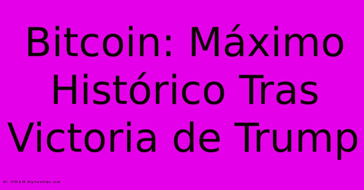 Bitcoin: Máximo Histórico Tras Victoria De Trump