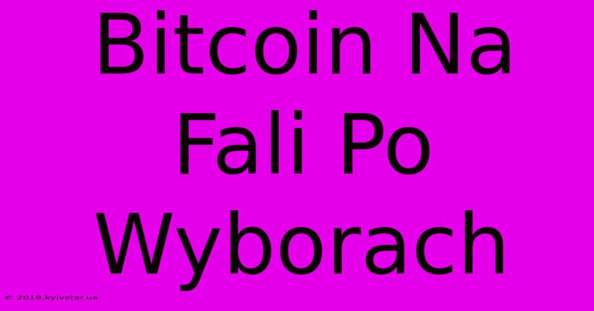 Bitcoin Na Fali Po Wyborach