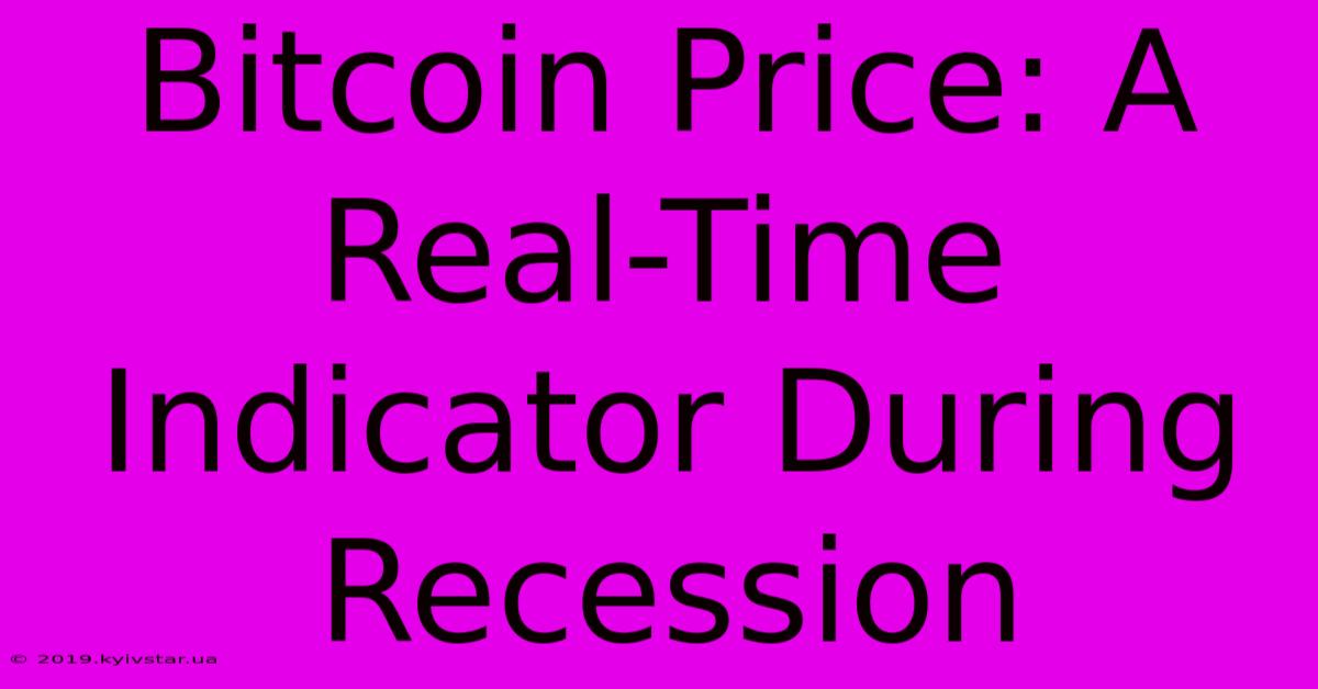 Bitcoin Price: A Real-Time Indicator During Recession