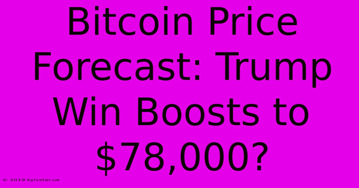 Bitcoin Price Forecast: Trump Win Boosts To $78,000?