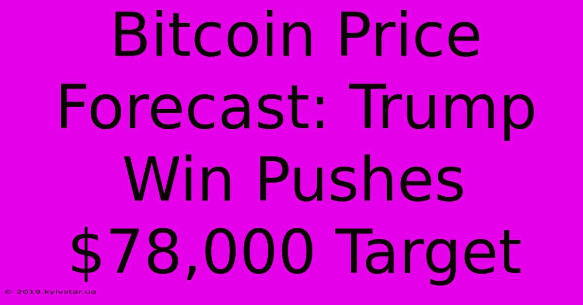 Bitcoin Price Forecast: Trump Win Pushes $78,000 Target