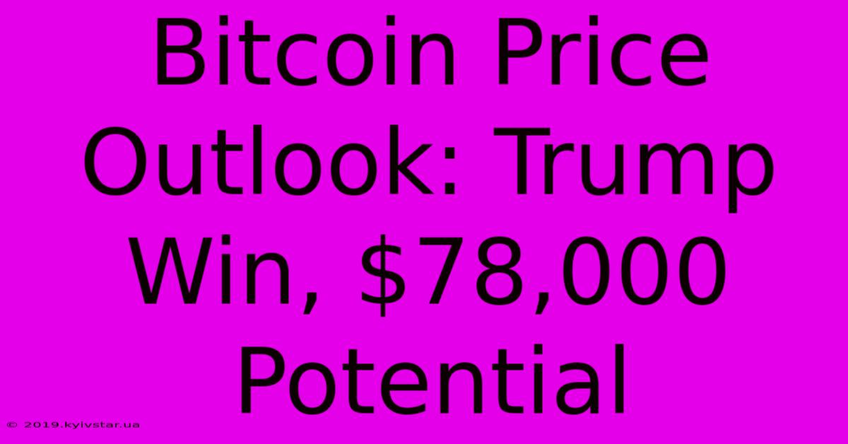 Bitcoin Price Outlook: Trump Win, $78,000 Potential