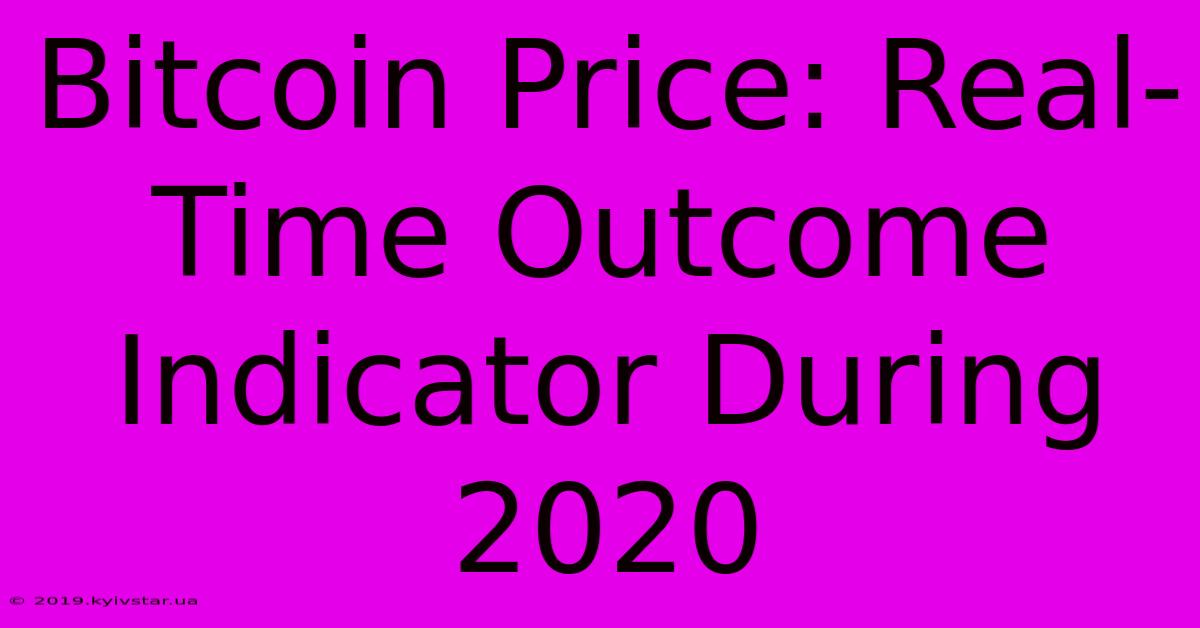 Bitcoin Price: Real-Time Outcome Indicator During 2020 