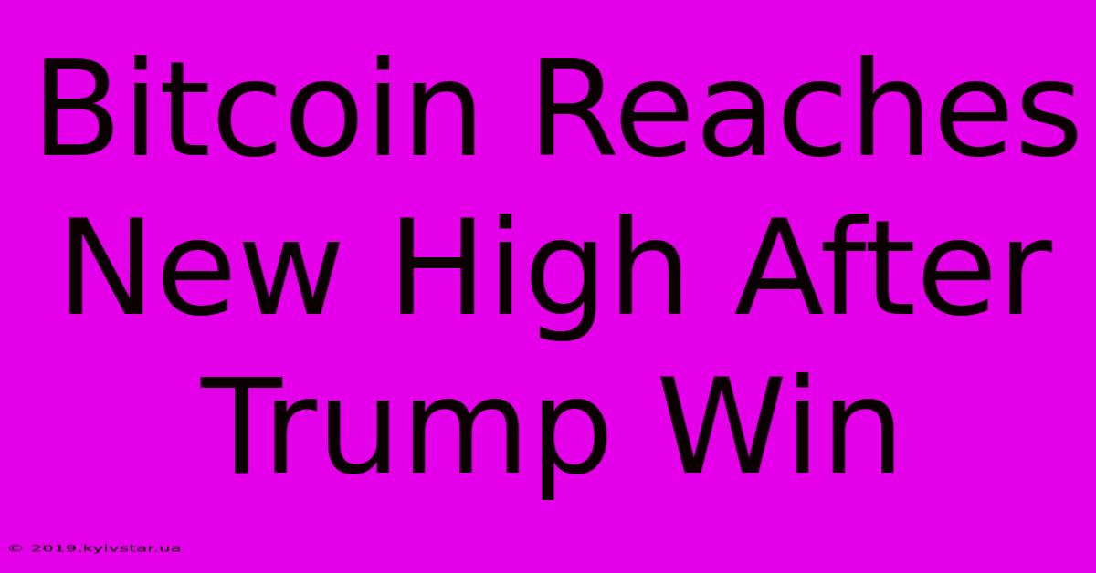 Bitcoin Reaches New High After Trump Win