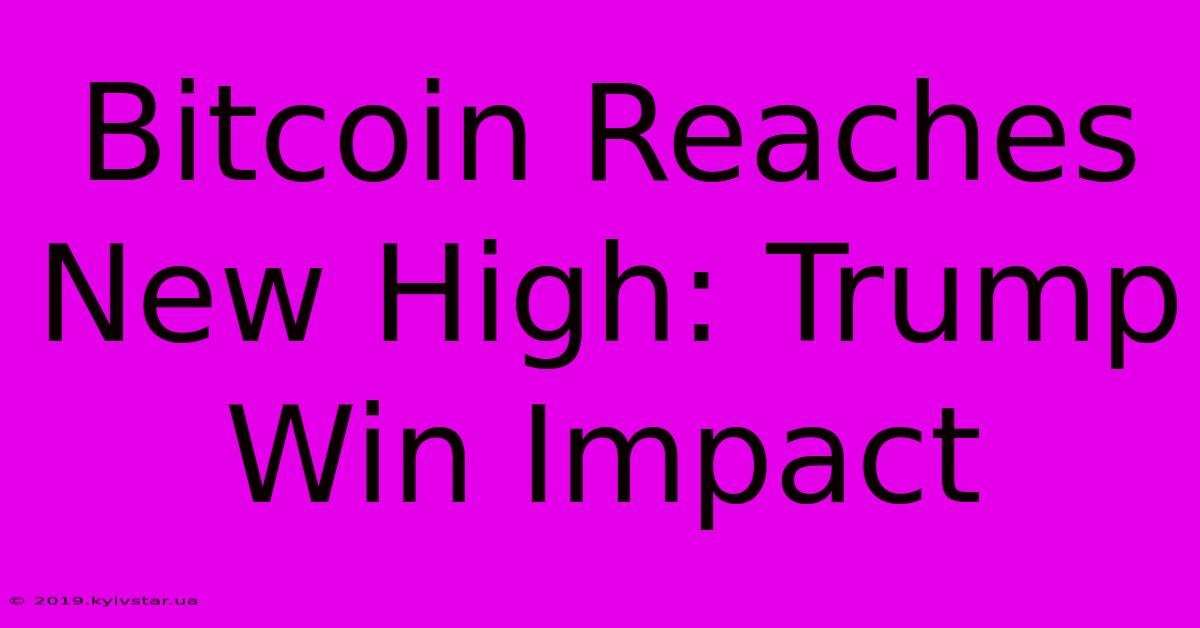 Bitcoin Reaches New High: Trump Win Impact 