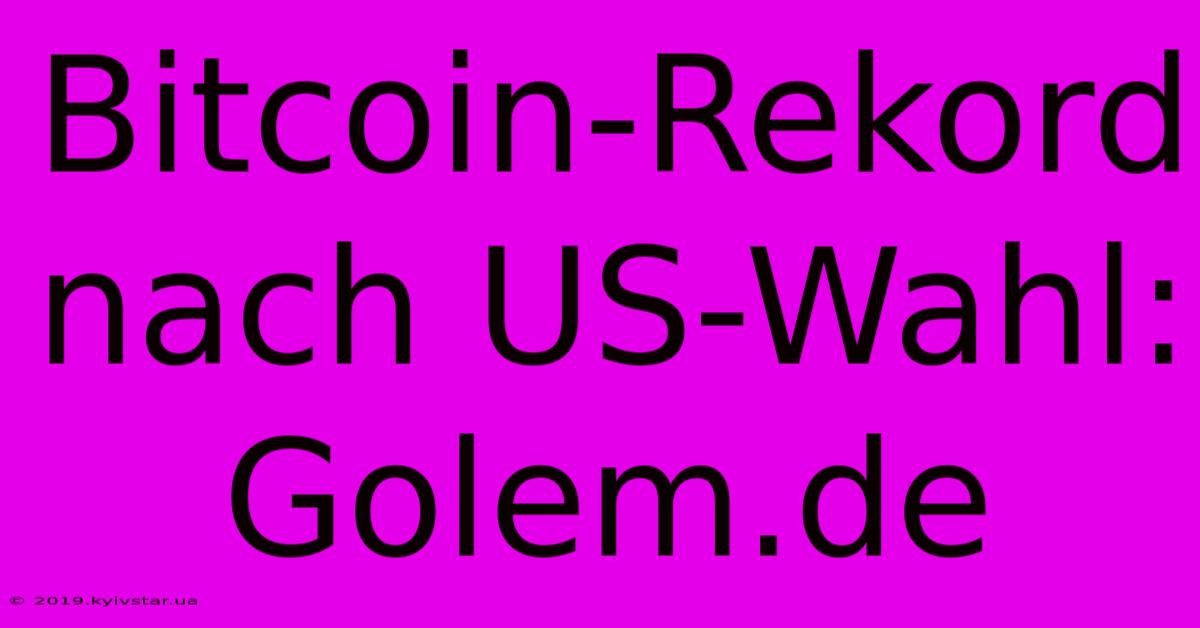 Bitcoin-Rekord Nach US-Wahl: Golem.de