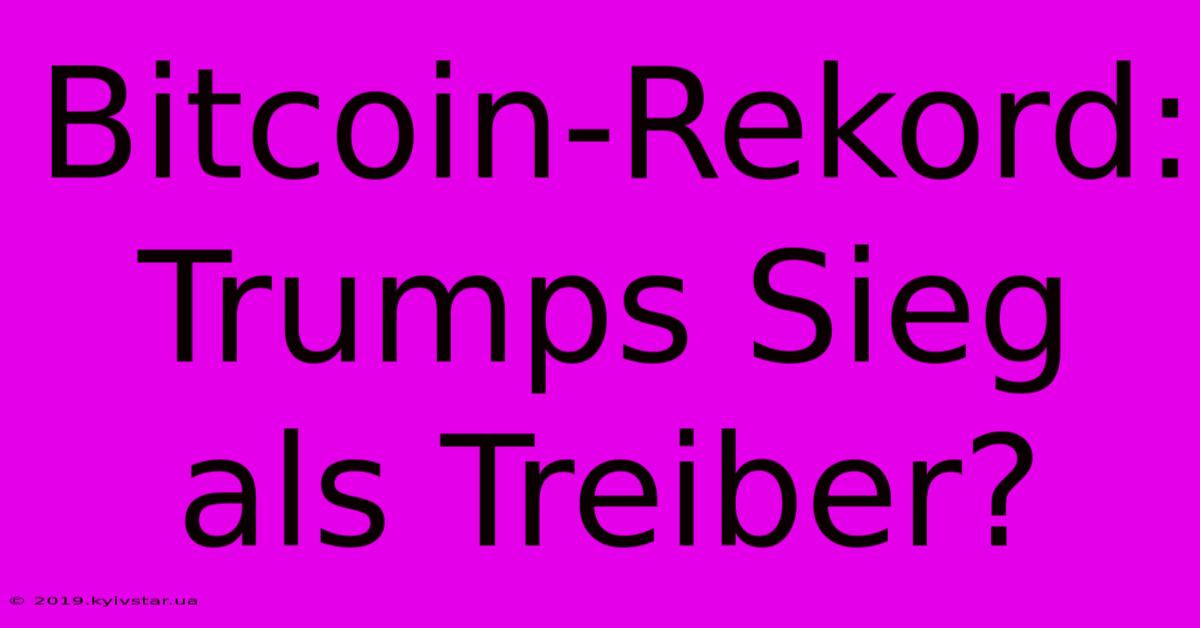 Bitcoin-Rekord: Trumps Sieg Als Treiber?