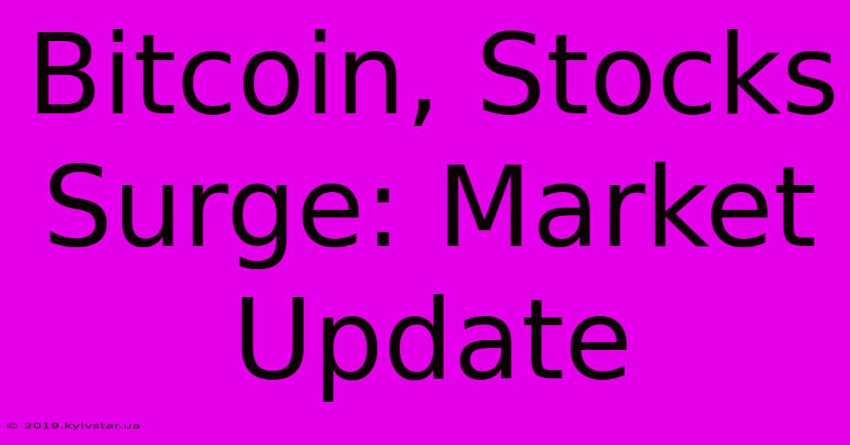 Bitcoin, Stocks Surge: Market Update