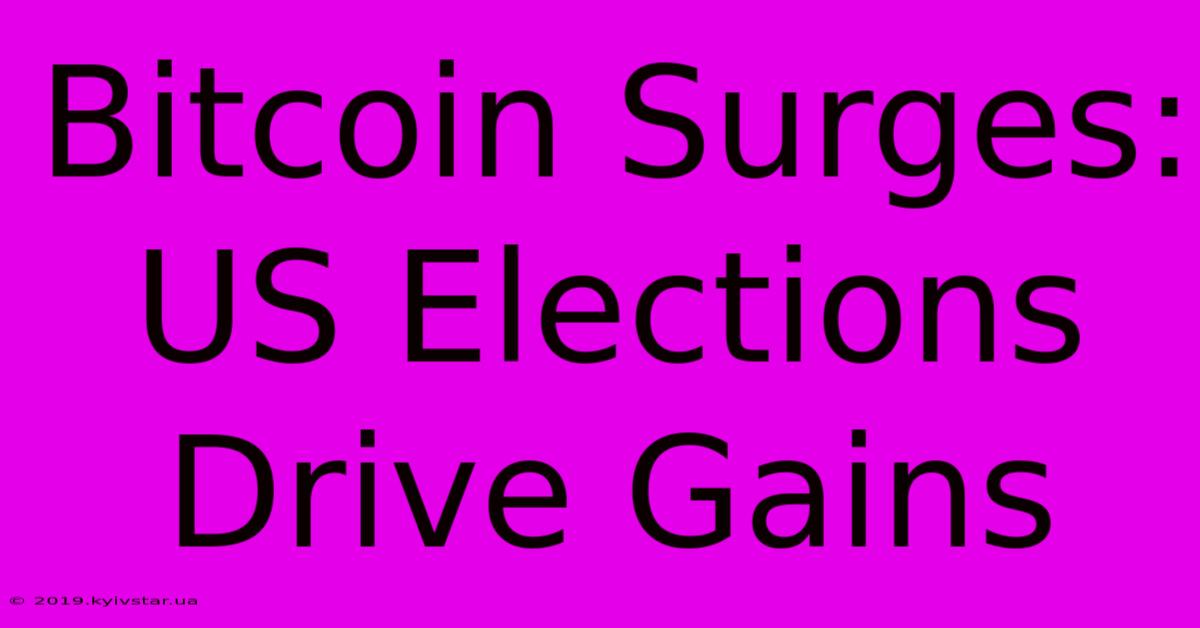 Bitcoin Surges: US Elections Drive Gains