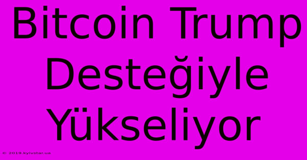 Bitcoin Trump Desteğiyle Yükseliyor