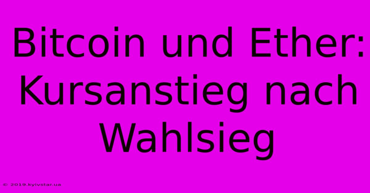 Bitcoin Und Ether: Kursanstieg Nach Wahlsieg