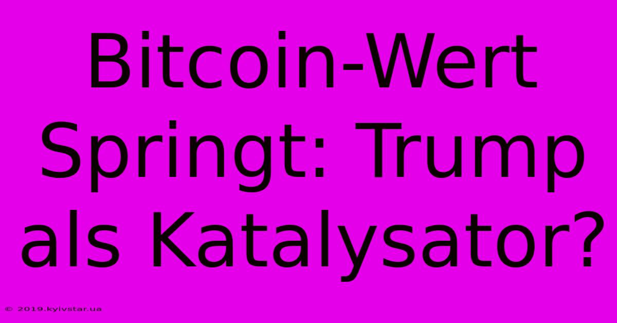 Bitcoin-Wert Springt: Trump Als Katalysator?