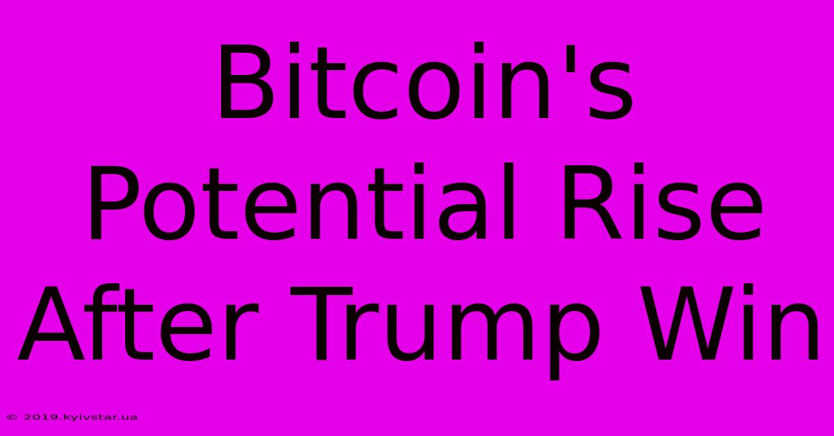 Bitcoin's Potential Rise After Trump Win