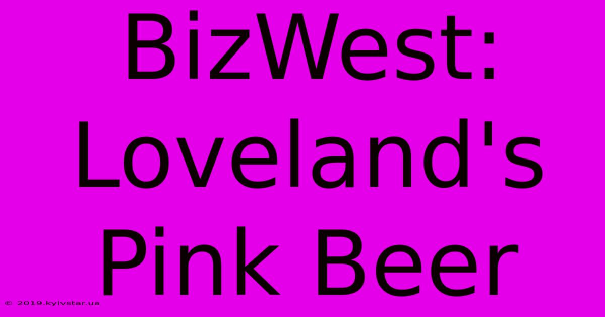 BizWest: Loveland's Pink Beer