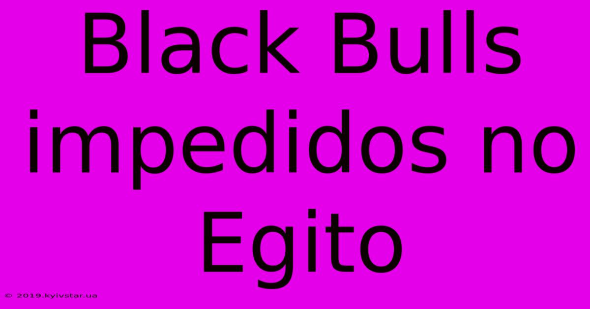 Black Bulls Impedidos No Egito