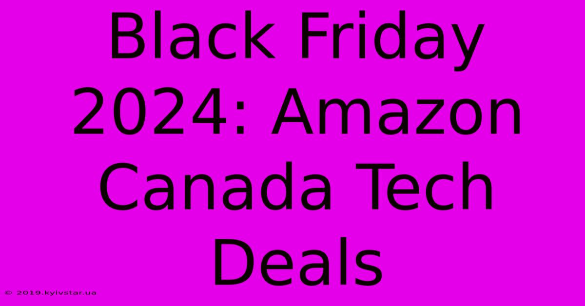 Black Friday 2024: Amazon Canada Tech Deals