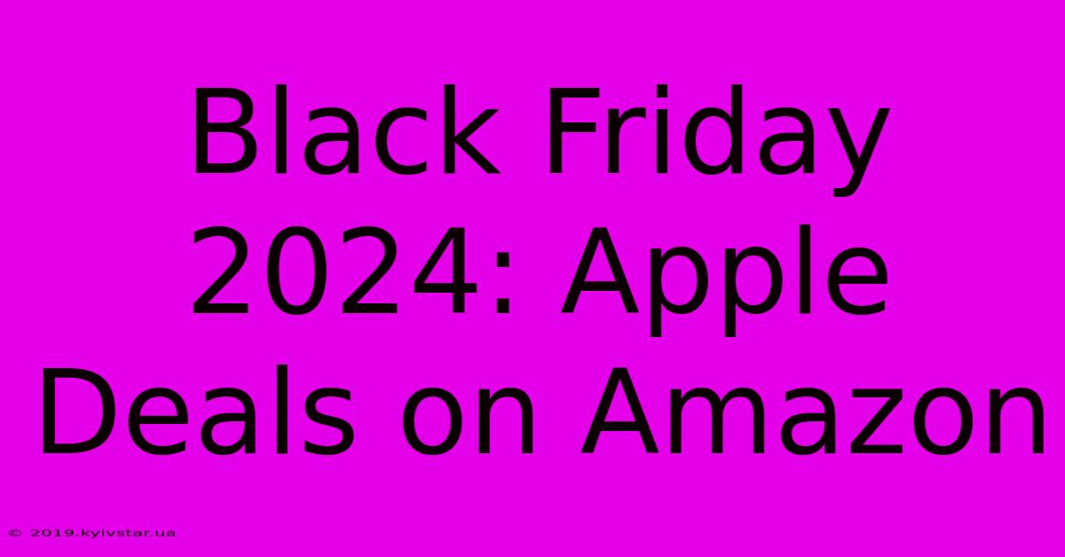 Black Friday 2024: Apple Deals On Amazon